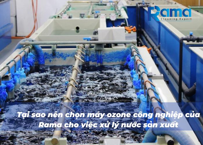 Tại sao nên chọn máy ozone công nghiệp của Rama cho việc xử lý nước sản xuất
