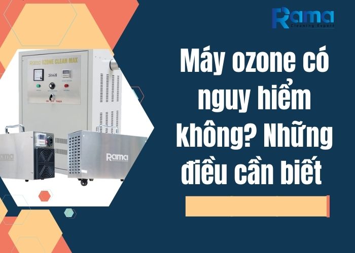 Máy ozone có nguy hiểm không