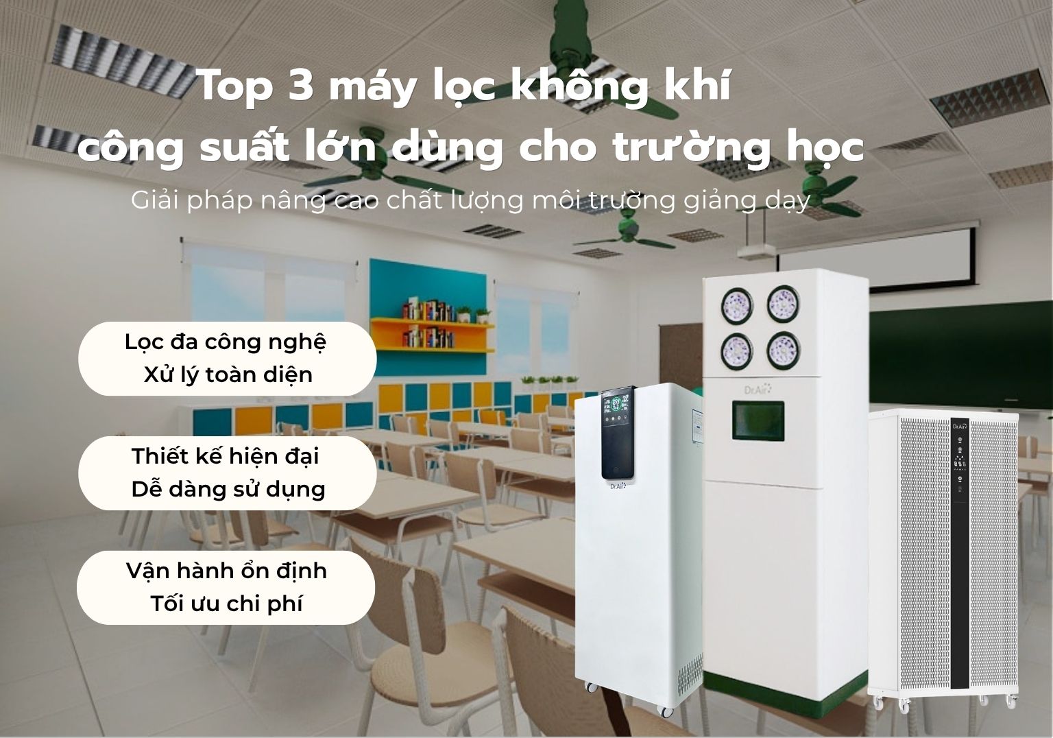 Top 3 máy lọc không khí công suất lớn dùng cho trường học - Giải pháp nâng cao chất lượng môi trường giảng dạy