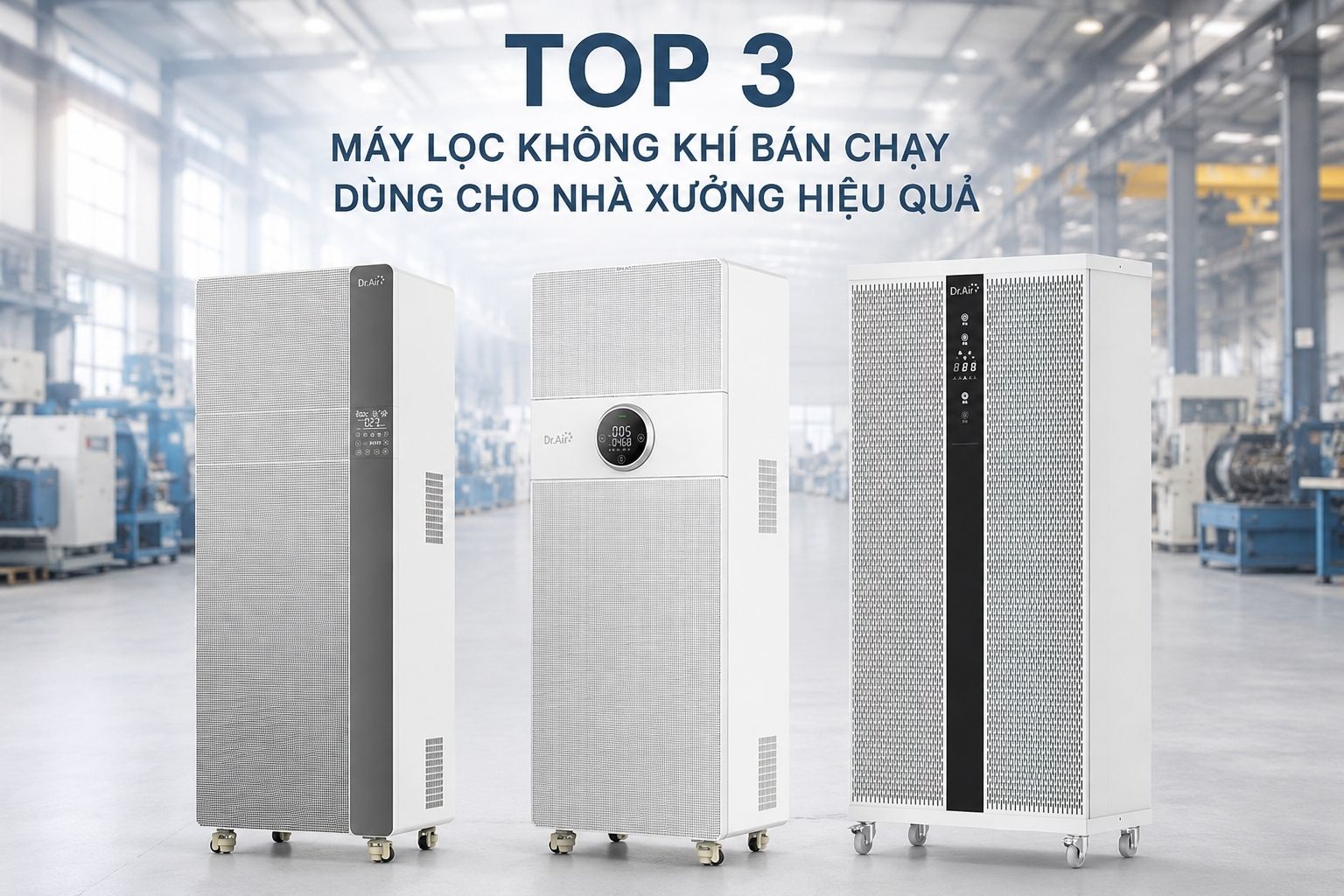 Top 3 máy lọc không khí bán chạy dùng cho nhà xưởng hiệu quả