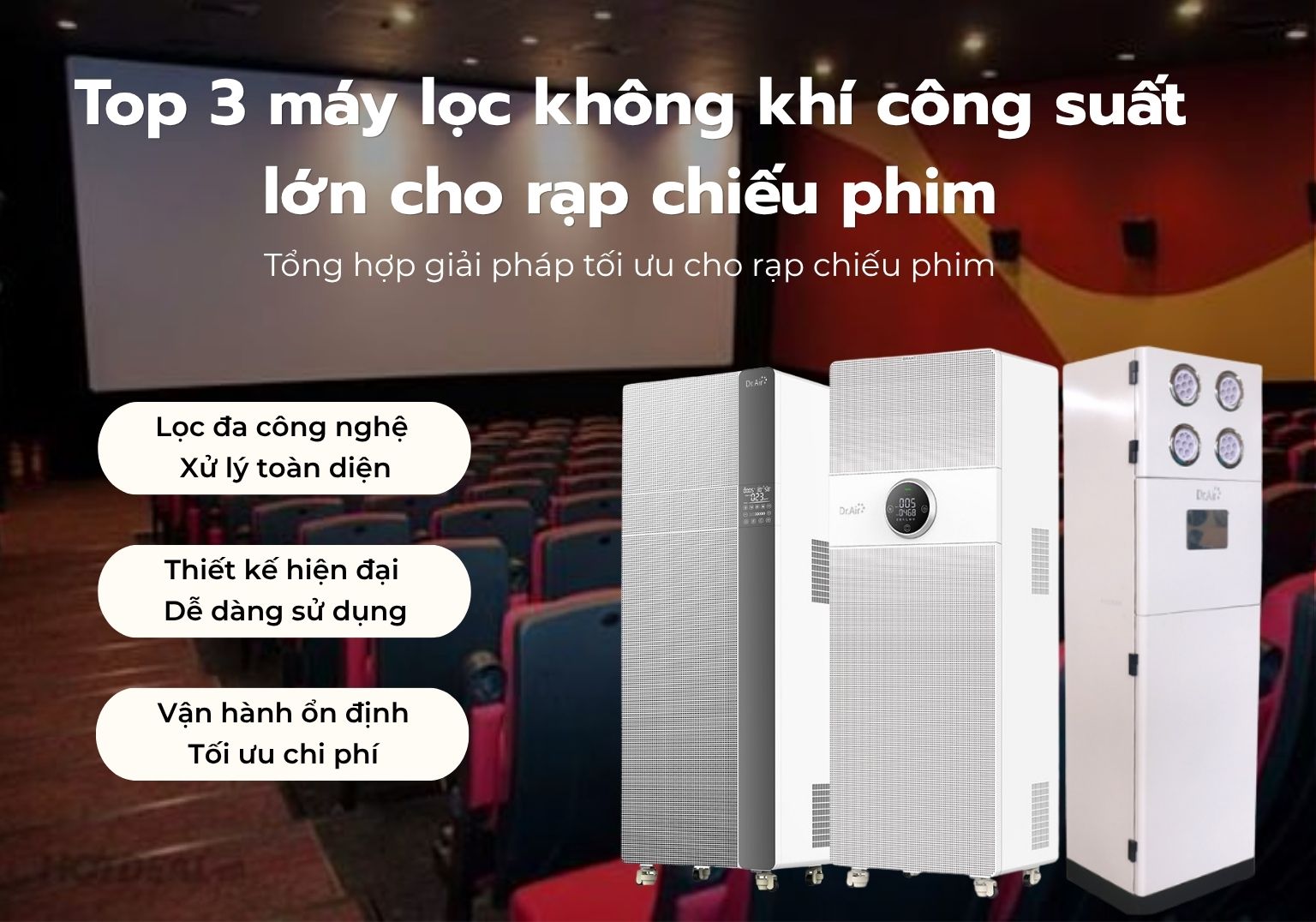 Top 3 máy lọc không khí công suất lớn cho rạp chiếu phim đáng cân nhắc cho không gian cần lưu lượng lớn